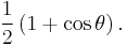  \frac{1}{2} \left (1 + \cos {\theta} \right) .\,\ 