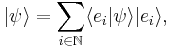 |\psi\rangle = \sum_{i \in \mathbb{N}} \langle e_i | \psi \rangle | e_i \rangle,