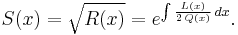 S(x) = \sqrt{R(x)} = e^{\int \frac{L(x)}{2\,Q(x)}\,dx}.\,