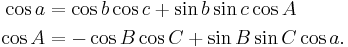 \begin{align}
\cos a &= \cos b\cos c + \sin b\sin c\cos A\\
\cos A &= -\cos B\cos C + \sin B\sin C\cos a.
\end{align}