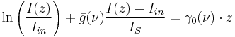 \ln \left( { I(z) \over I_{in} } \right) + \bar{g}(\nu) { I(z) - I_{in} \over I_S} = \gamma_0(\nu) \cdot z