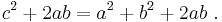  c^2 +2ab =   a^2 + b^2 + 2ab \ .