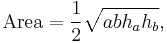 \mathrm{Area} =  \frac{1}{2} \sqrt{abh_ah_b},