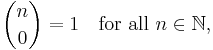 \binom n0 = 1 \quad \mbox{for all } n \in \N,