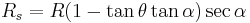 R_s=R(1-\tan\theta\tan\alpha)\sec\alpha \;