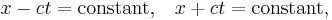  x - ct = \hbox{constant,} \quad x + ct = \hbox{constant}, \,