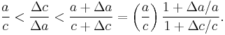 \frac{a}{c} < \frac{\Delta c}{\Delta a} < \frac{a + \Delta a}{c+\Delta c} = \left(\frac{a}{c} \right) \frac{1+ \Delta a /a}{1+\Delta c /c}.