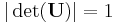 |\det(\mathbf{U})|=1