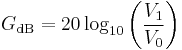 
G_\mathrm{dB} =20 \log_{10} \left (\frac{V_1}{V_0} \right ) \quad \mathrm \quad  
