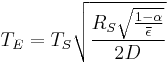 T_E=T_S\sqrt{\frac{R_S\sqrt{\frac{1-\alpha}{\overline{\epsilon}}}}{2D}}