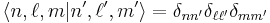 \langle n,\ell, m | n', \ell', m' \rangle = \delta_{nn'} \delta_{\ell\ell'} \delta_{mm'}