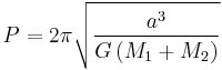 P = 2\pi\sqrt{\frac{a^3}{G \left(M_1 + M_2\right)}}