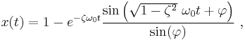  x(t) = 1 - e^{-\zeta \omega_0 t} \frac{\sin \left( \sqrt{1-\zeta^2} \ \omega_0 t + \varphi \right)}{\sin(\varphi)} \ ,