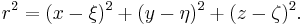  r^2 = (x-\xi)^2 + (y-\eta)^2 + (z-\zeta)^2. \,