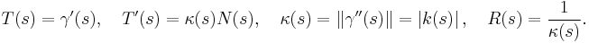  T(s)=\gamma'(s),\quad T'(s)=\kappa(s)N(s),\quad \kappa(s) = \|\gamma''(s)\| = \left|k(s)\right|, \quad R(s)=\frac{1}{\kappa(s)}.