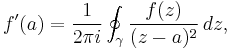 f'(a) = {1 \over 2\pi i} \oint_\gamma {f(z) \over (z-a)^{2}}\, dz,