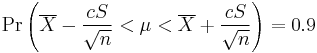 \Pr\left(\overline{X} - \frac{cS}{\sqrt{n}} < \mu < \overline{X} + \frac{cS}{\sqrt{n}} \right)=0.9\,