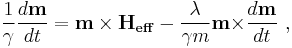 \frac{1}{\gamma} \frac{d \mathbf{m}}{dt} = \mathbf{m \times H_{eff}} -\frac{\lambda}{\gamma m}\mathbf{m \times }\frac{d\mathbf{m}}{dt} \ , 