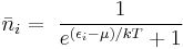 \bar{n}_i = \ \frac {1} {e^{(\epsilon_i - \mu)/kT }+1}