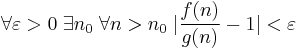 \forall \varepsilon>0\;\exists n_0\;\forall n>n_0\;|{f(n) \over g(n)}-1|<\varepsilon