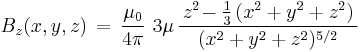 
 B_z(x,y,z)\,=\,\frac{\mu_0}{4 \pi}\,\,
 3\mu\,\frac{\,z^2\!-\frac{1}{3}\,(x^2+
 y^2+z^2)\,}{(x^2+y^2+z^2)^{5/2}}\,