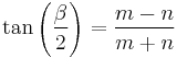 \tan\left({\beta \over 2}\right) = {m-n \over m+n}