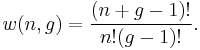 
w(n,g)=\frac{(n+g-1)!}{n!(g-1)!}.
