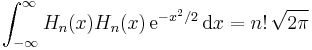 \int_{-\infty}^\infty H_n(x) H_n(x)\, \mathrm{e}^{-x^2/2} \, \mathrm{d}x = n! \, \sqrt{2 \pi}