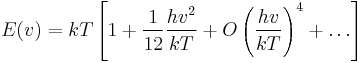 E(v)=kT\left[1+\frac{1}{12}\frac{hv^2}{kT}+O\left(\frac{hv}{kT}\right)^4+\ldots\right]