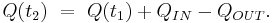  Q(t_2)  \ = \ Q(t_1) + Q_{IN}  - Q_{OUT}. 