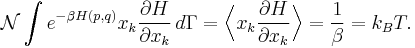 
\mathcal{N} \int e^{-\beta H(p, q)} x_{k} \frac{\partial H}{\partial x_{k}} \,d\Gamma = 
\Bigl\langle x_{k} \frac{\partial H}{\partial x_{k}} \Bigr\rangle = \frac{1}{\beta} = k_{B} T.
