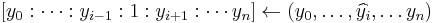 [y_0:\cdots: y_{i-1}: 1: y_{i+1}: \cdots y_n] \leftarrow (y_0, \dots, \widehat{y_i}, \dots y_n)