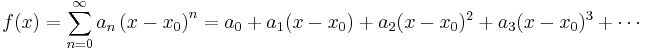 
f(x) = \sum_{n=0}^\infty a_n \left( x-x_0 \right)^n = a_0 + a_1 (x-x_0) + a_2 (x-x_0)^2 + a_3 (x-x_0)^3 + \cdots
