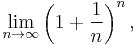 \lim_{n\to\infty}\left(1+\frac{1}{n}\right)^n,