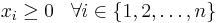  x_{i} \geq 0   \; \; \; \forall i \in \{1, 2, \ldots, n \} 