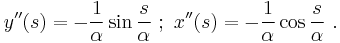 y^{\prime\prime}(s) = -\frac{1}{\alpha}\sin\frac{s}{\alpha} \�; \ x^{\prime\prime}(s) = -\frac{1}{\alpha}\cos \frac{s}{\alpha} \ . 