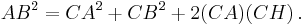 AB^2 = CA^2 + CB^2 + 2 (CA)(CH)\,.