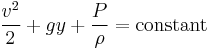  {v^2 \over 2}+gy+{P \over \rho}=\mathrm{constant} 