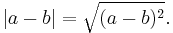 |a - b| = \sqrt{(a - b)^2}.