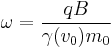 \omega=\frac{qB}{\gamma(v_0) m_0}