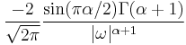 \displaystyle \frac{-2}{\sqrt{2\pi}}\frac{\sin(\pi\alpha/2)\Gamma(\alpha+1)}{|\omega|^{\alpha+1}} 