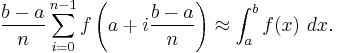 \frac{b-a}{n}\sum_{i=0}^{n-1} f\left(a+i\frac{b-a}n\right) \approx \int_a^b f(x)\ dx.