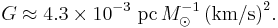  G \approx 4.3 \times 10^{-3} {\rm \ pc}\, M_\odot^{-1} \, {\rm (km/s)}^2. \, 