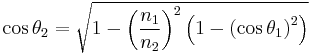 \cos\theta_2=\sqrt{1-\left(\frac{n_1}{n_2}\right)^2\left(1-\left(\cos\theta_1\right)^2\right)}