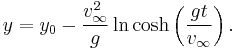 y = y_0 - \frac{v_{\infty}^2}{g}  \ln \cosh\left(\frac{gt}{v_\infty}\right).