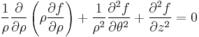   {1 \over \rho} {\partial \over \partial \rho}
  \left( \rho {\partial f \over \partial \rho} \right) 
+ {1 \over \rho^2} {\partial^2 f \over \partial \theta^2}
+ {\partial^2 f \over \partial z^2 } =0 
