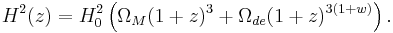 H^2(z)= H_0^2 \left( \Omega_M (1+z)^{3} + \Omega_{de}(1+z)^{3\left(1+w \right)} \right).