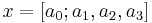 x = [a_0; a_1, a_2, a_3] \;