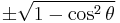 \pm\sqrt{1 - \cos^2 \theta}\ 