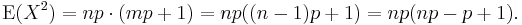 \operatorname{E}(X^2) = np \cdot ( mp + 1) = np((n-1)p + 1) = np(np - p + 1).